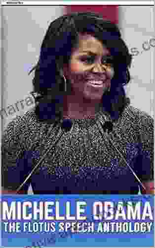 Michelle Obama The FLOTUS Speech Anthology (Over 125 Speeches)