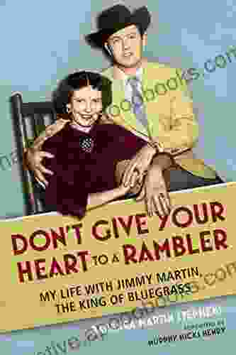 Don T Give Your Heart To A Rambler: My Life With Jimmy Martin The King Of Bluegrass (Music In American Life)