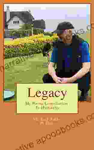 Legacy: My Poems Contribution To Humanity (Michael Ashby Poems 2)