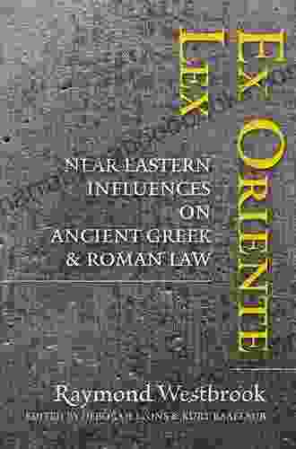 Ex Oriente Lex: Near Eastern Influences On Ancient Greek And Roman Law