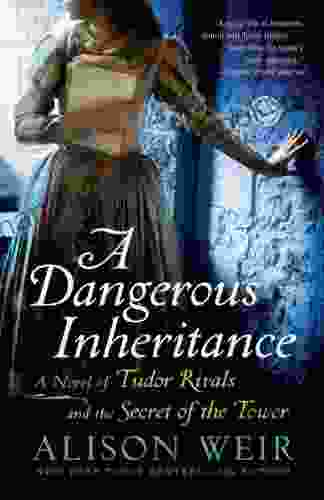 A Dangerous Inheritance: A Novel of Tudor Rivals and the Secret of the Tower