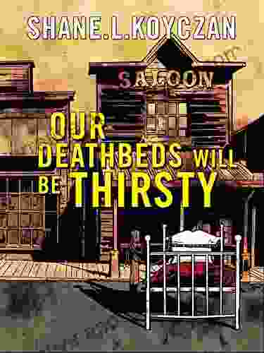 Our Deathbeds Will Be Thirsty