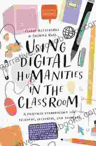 Using Digital Humanities In The Classroom: A Practical Introduction For Teachers Lecturers And Students