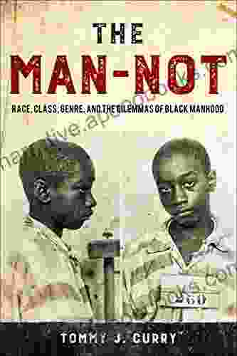 The Man Not: Race Class Genre and the Dilemmas of Black Manhood