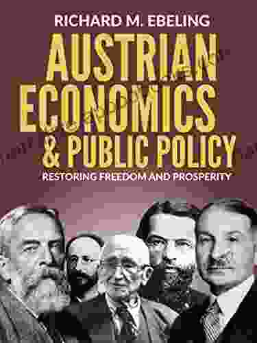 Austrian Economics and Public Policy: Restoring Freedom and Prosperity