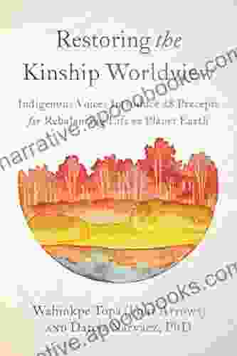 Restoring The Kinship Worldview: Indigenous Voices Introduce 28 Precepts For Rebalancing Life On Planet Earth