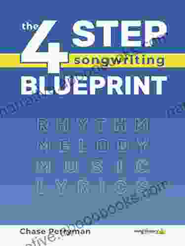 The Four Step Songwriting Blueprint: Rhythm Melody Music And Lyrics