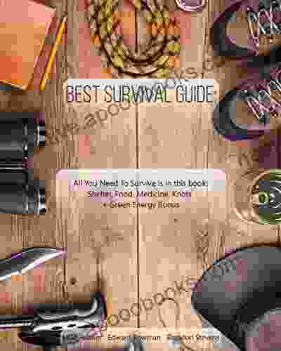 Best Survival Guide: All You Need To Survive is in this book: Shelter Food Medicine Knots + Green Energy Bonus