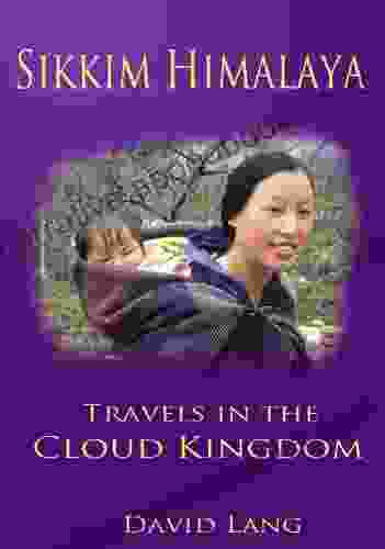 Sikkim Himalaya Travels In The Cloud Kingdom