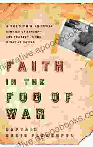 Faith In The Fog Of War: Stories Of Triumph And Tragedy In The Midst Of War