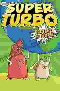 Super Turbo Protects the World (Super Turbo: The Graphic Novel 4)