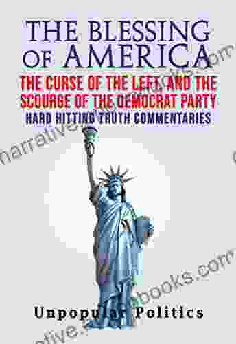 The Blessing Of America: The Curse Of The Left And The Scourge Of The Democrat Party Hard Hitting Truth Commentaries