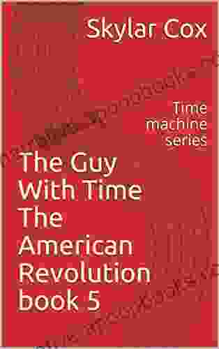 The Guy With Time The American Revolution 5: Time Machine