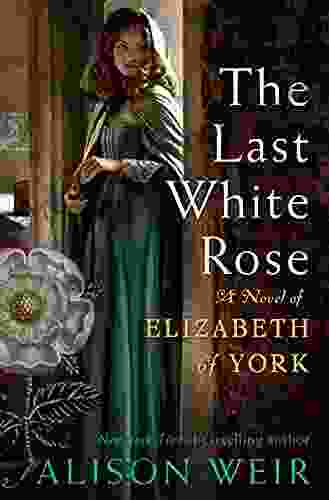 The Last White Rose: A Novel Of Elizabeth Of York