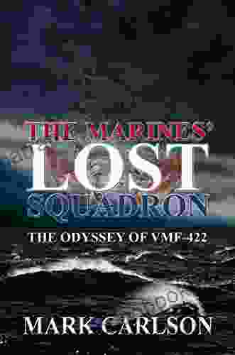 The Marines Lost Squadron: The Odyssey of VMF 422