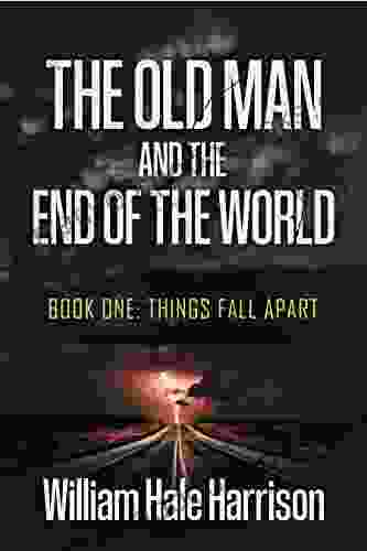 The Old Man And The End Of The World: One: Things Fall Apart