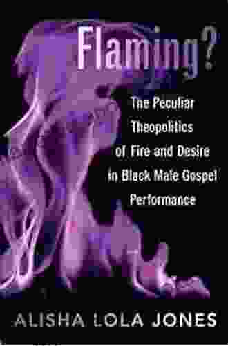 Flaming?: The Peculiar Theopolitics of Fire and Desire in Black Male Gospel Performance