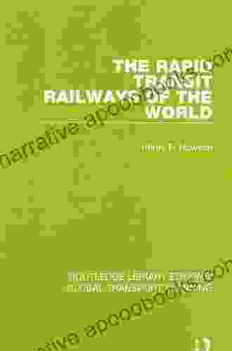 The Rapid Transit Railways Of The World (Routledge Library Edtions: Global Transport Planning 13)