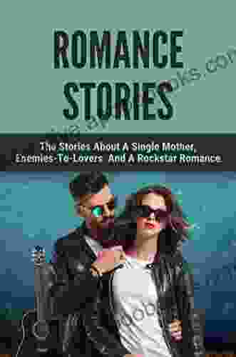 Romance Stories: The Stories About A Single Mother Enemies To Lovers And A Rockstar Romance