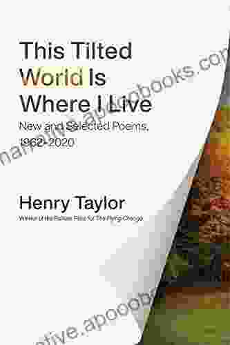 This Tilted World Is Where I Live: New And Selected Poems 1962 2024