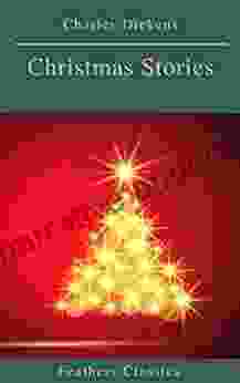 Charles Dickens: Christmas Stories (Feathers Classics)