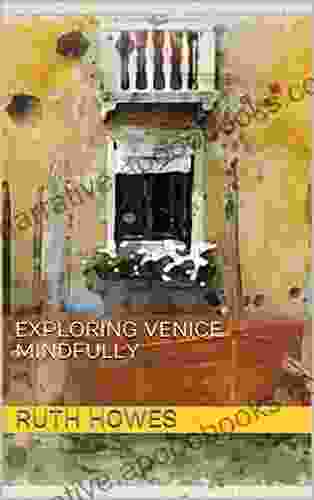 Exploring Venice Mindfully Ruth Howes