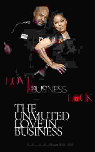 Love Business on Lock : The Unmuted Love In Business: The Unmuted Love in Business