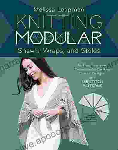 Knitting Modular Shawls Wraps And Stoles: An Easy Innovative Technique For Creating Custom Designs With 185 Stitch Patterns