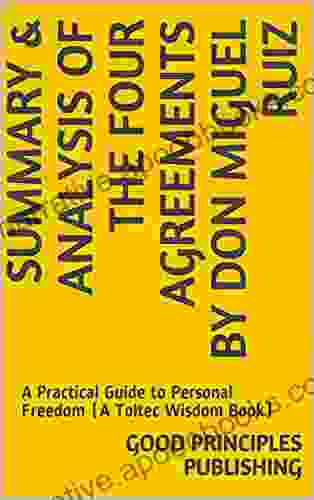 Summary Analysis of The Four Agreements By Don Miguel Ruiz : A Practical Guide to Personal Freedom (A Toltec Wisdom Book)