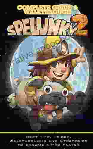 Spelunky 2 Complete Guide Walkthrough: Best Tips Tricks and Strategies to Become a Pro Player