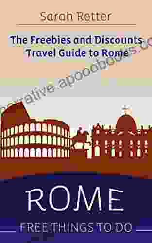 ROME: FREE THINGS TO DO The freebies and discounts travel guide to Rome: The final guide for free and discounted food accommodations museums sightseeing and attractions (FREEBIES FOR TRAVELERS)