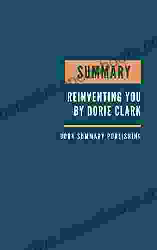 SUMMARY: Reinventing You Define Your Brand Imagine Your Future By Dorie Clark