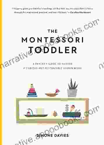 The Montessori Toddler: A Parent s Guide to Raising a Curious and Responsible Human Being