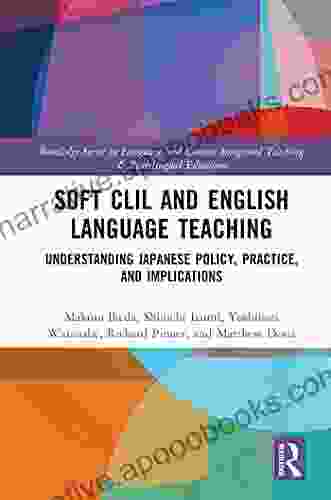 Soft CLIL and English Language Teaching: Understanding Japanese Policy Practice and Implications (Routledge in Language and Content Integrated Teaching Plurilingual Education)