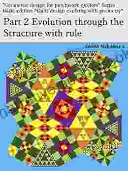 Part 2 Evolution through the Structure with rule: Basic edition Quilt design evolving with geometry (Geometric design for patchwork quilters 412)