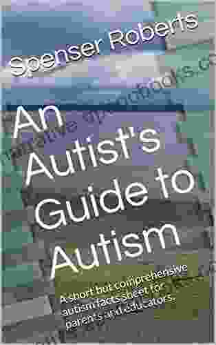 An Autist S Guide To Autism: A Short But Comprehensive Autism Facts Sheet For Parents And Educators