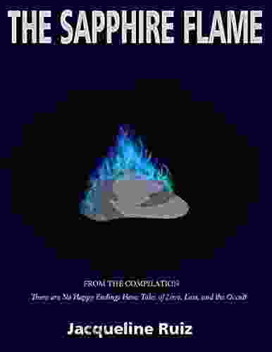 THE SAPPHIRE FLAME (From The Compilation There Are No Happy Endings Here: Tales Of Love Loss And The Occult 4)