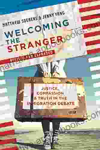 Welcoming The Stranger: Justice Compassion Truth In The Immigration Debate