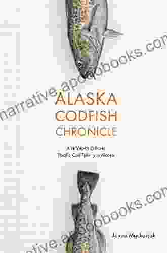 Alaska Codfish Chronicle: A History of the Pacific Cod Fishery in Alaska