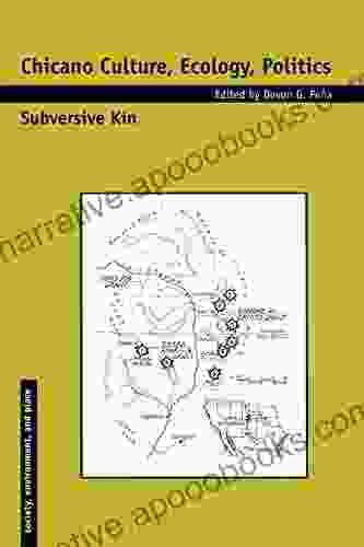 Chicano Culture Ecology Politics: Subversive Kin (Society Environment And Place)