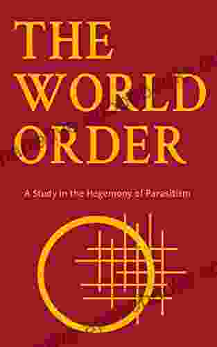 The World Order: A Study in the Hegemony of Parasitism