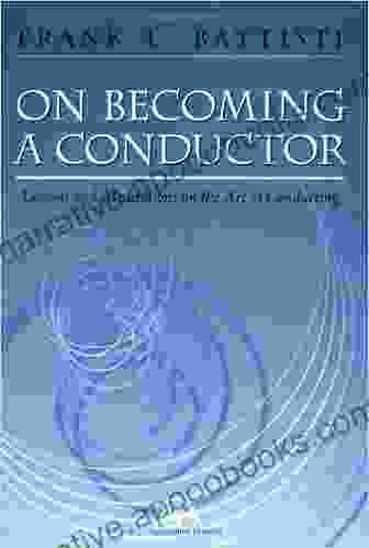 On Becoming A Conductor: Lessons And Meditations On The Art Of Conducting