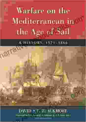 Warfare On The Mediterranean In The Age Of Sail: A History 1571 1866