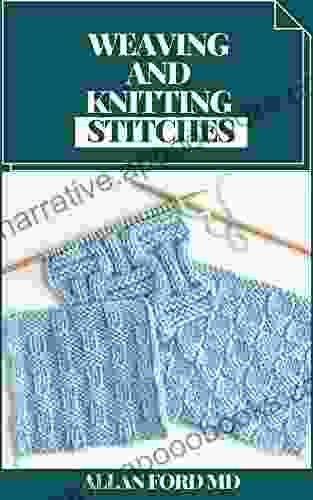 WEAVING AND KNITTING STITCHES : Basic Guide And Secrets Of Spinning Weaving And Knitting Stitches